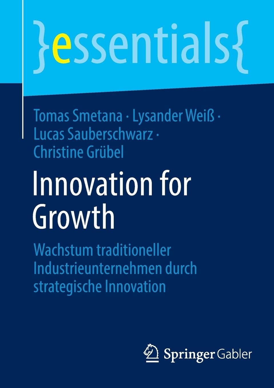 Innovation for Growth: Wachstum traditioneller Industrieunternehmen durch strategische Innovation (essentials)