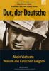 Duc, der Deutsche: Mein Vietnam. Warum die Falschen siegten