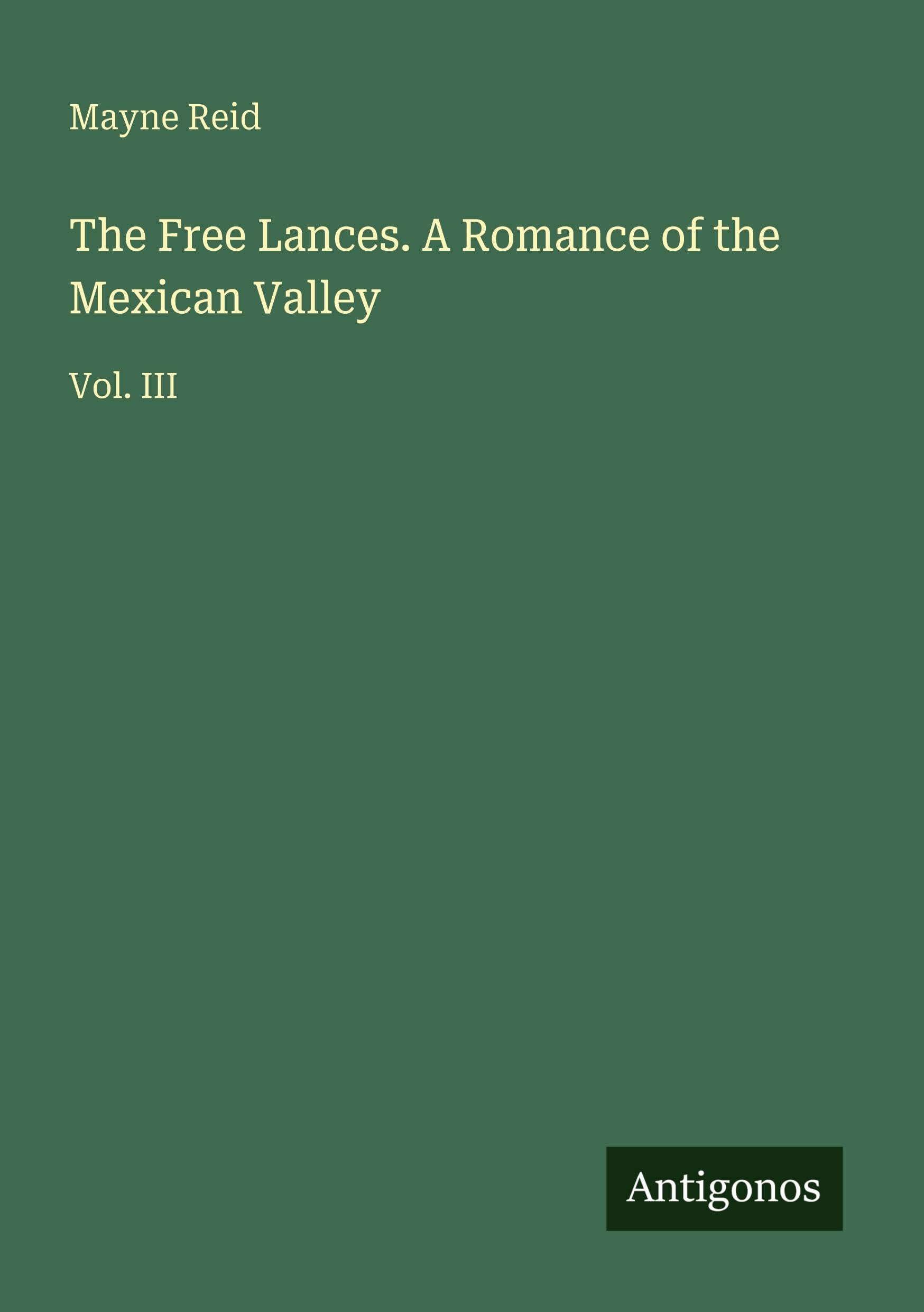 The Free Lances. A Romance of the Mexican Valley: Vol. III