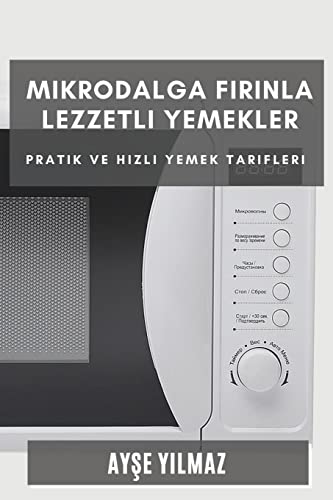 Mikrodalga F¿r¿nla Lezzetli Yemekler: Pratik ve H¿zl¿ Yemek Tarifleri