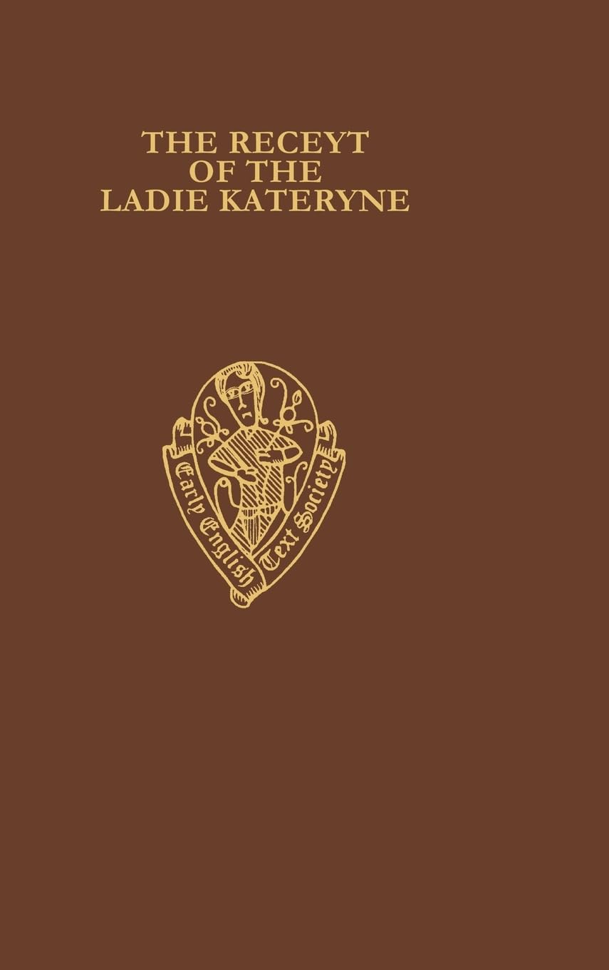 RECEYT THE LADIE KATERYNE EETSO: C 296 C (EARLY ENGLISH TEXT SOCIETY ORIGINAL SERIES, Band 296)
