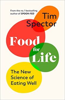 Food for Life: The New Science of Eating Well, by the #1 bestselling author of SPOON-FED