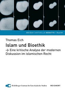 Islam und Bioethik: Eine kritische Analyse der modernen Diskussion im islamischen Recht (HECEAS /AKTUELLE DEBATTE, Band 1)