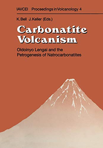 Carbonatite Volcanism: Oldoinyo Lengai and the Petrogenesis of Natrocarbonatites (IAVCEI Proceedings in Volcanology) (IAVCEI Proceedings in Volcanology, 4, Band 4)