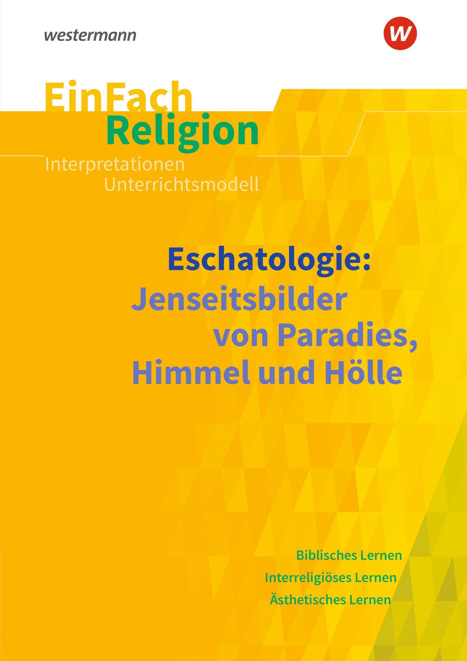 EinFach Religion: Eschatologie (EinFach Religion: Unterrichtsbausteine Klassen 5 - 13)