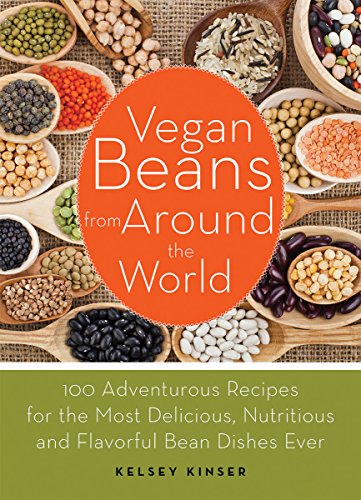 Vegan Beans from Around the World: 100 Adventurous Recipes for the Most Delicious, Nutritious, and Flavorful Bean Dishes Ever
