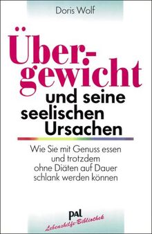 Übergewicht und seine seelischen Ursachen von Wolf, Doris | Buch | Zustand gut