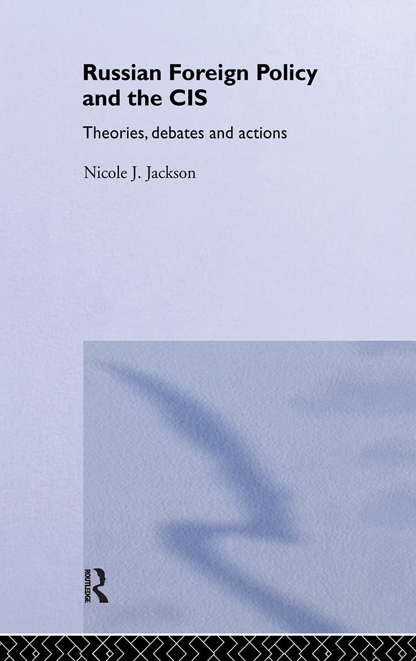 Russian Foreign Policy and the CIS (Routledge Advances in International Relations and Politics, 24)