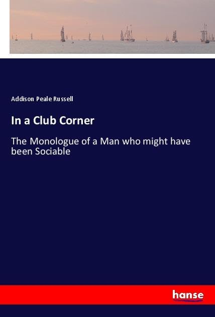 In a Club Corner: The Monologue of a Man who might have been Sociable