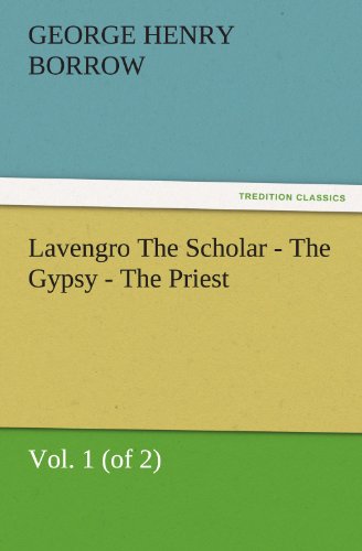 Lavengro The Scholar - The Gypsy - The Priest, Vol. 1 (of 2) (TREDITION CLASSICS)