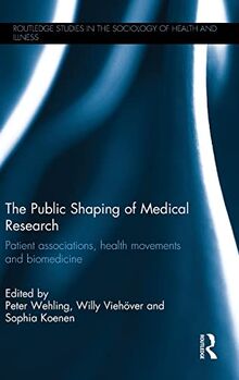 The Public Shaping of Medical Research: Patient Associations, Health Movements and Biomedicine (Routledge Studies in the Sociology of Health and Illness)