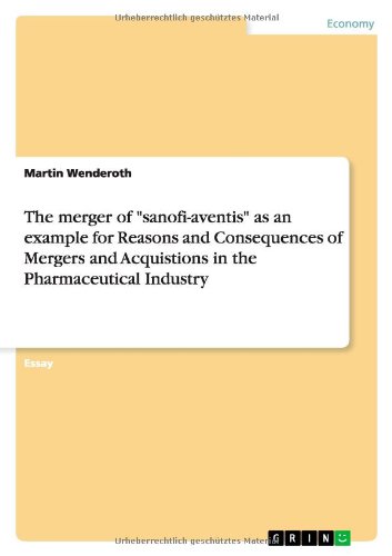The merger of sanofi-aventis as an example for Reasons and Consequences of Mergers and Acquistions in the Pharmaceutical Industry