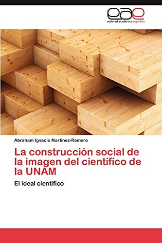 La construcción social de la imagen del científico de la UNAM: El ideal científico