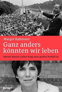 Ganz anders könnten wir leben: Warum Martin Luther King mein großes Vorbild ist