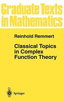 Classical Topics in Complex Function Theory (Graduate Texts in Mathematics, Band 172)