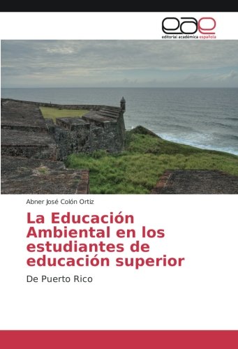La Educación Ambiental en los estudiantes de educación superior: De Puerto Rico