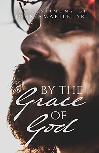By the Grace of God: The Testimony of John Amabile, Sr.