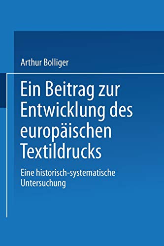 Ein Beitrag zur Entwicklung des europäischen Textildrucks: Eine historisch-systematische Untersuchung (German Edition)
