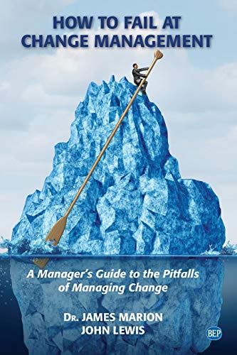 How to Fail at Change Management: A Manager's Guide to the Pitfalls of Managing Change (Issn)