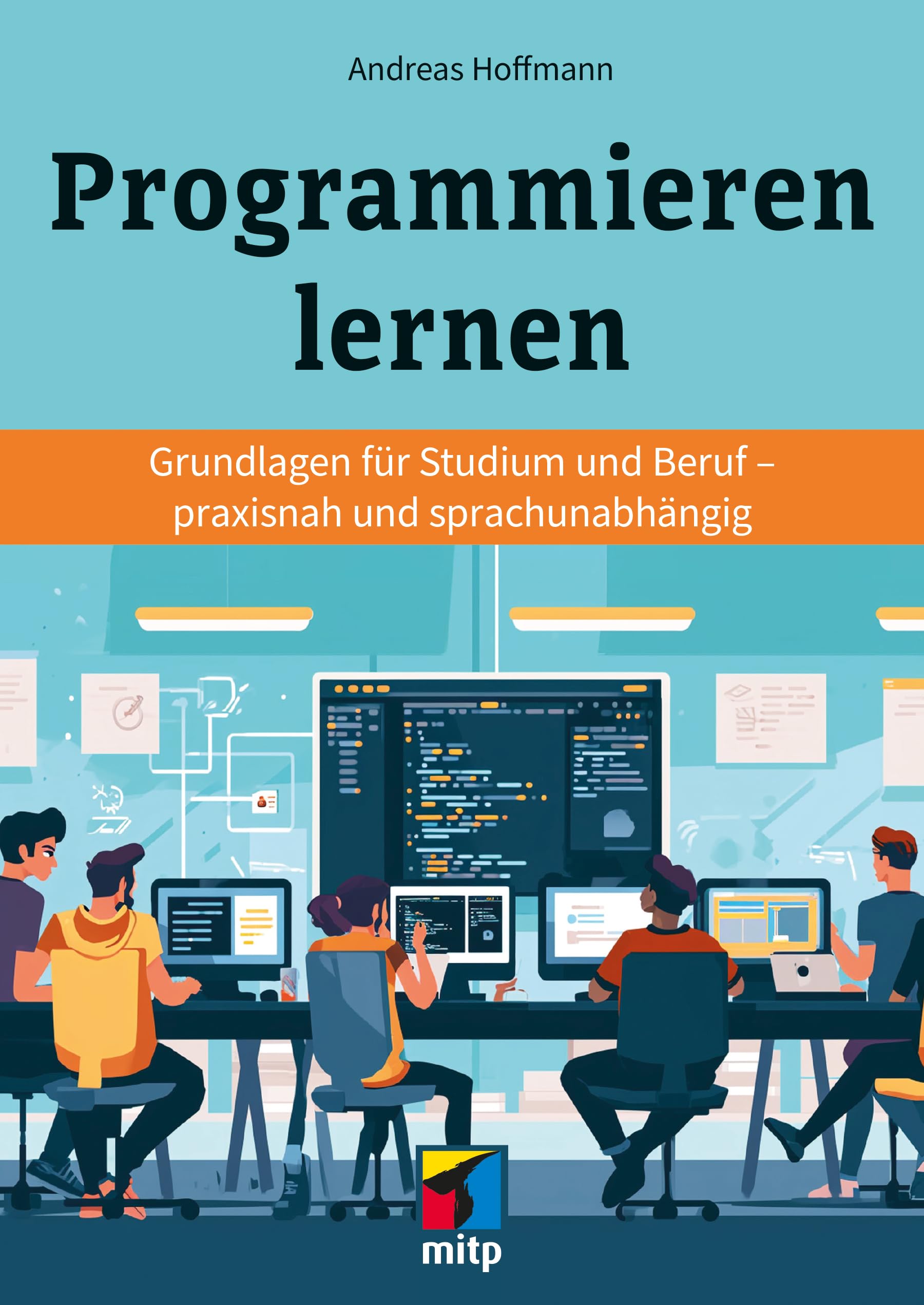 Programmieren lernen: Grundlagen für Studium und Beruf - praxisnah und sprachunabhängig (mitp Praxis)