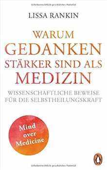 WARUM GEDANKEN STÄRKER SIND ALS MEDIZIN: Wissenschaftliche Beweise für die Selbstheilungskraft von Rankin, Lissa | Buch | Zustand gut