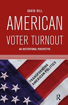 American Voter Turnout: An Institutional Perspective (Transforming American Politics)