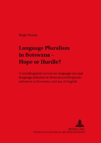 Language Pluralism in Botswana - Hope or Hurdle?: A sociolinguistic survey on language use and language attitudes in Botswana with special reference ... Papers on Research in Language and Culture)
