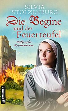 Die Begine und der Feuerteufel: Historischer Kriminalroman (Historische Romane im GMEINER-Verlag)