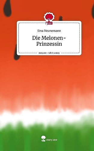 Die Melonen-Prinzessin. Life is a Story - story.one