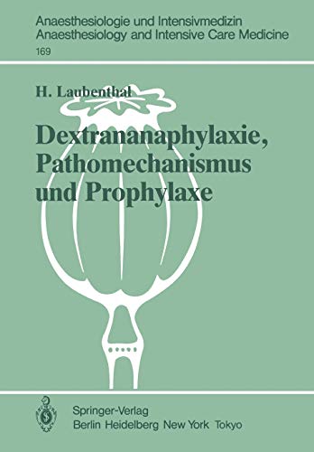 Dextrananaphylaxie, Pathomechanismus und Prophylaxe: Ergebnisse Einer Multizentrischen, Klinischen Studie (Anaesthesiologie und Intensivmedizin ... and Intensive Care Medicine, 169, Band 169)
