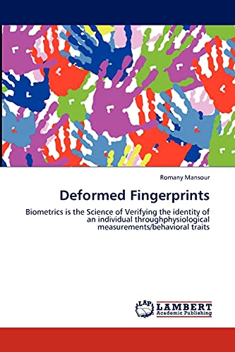 Deformed Fingerprints: Biometrics is the Science of Verifying the identity of an individual throughphysiological measurements/behavioral traits