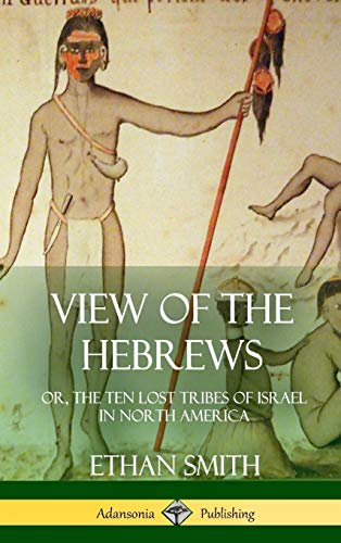 View of the Hebrews: or, The Ten Lost Tribes of Israel in North America (Hardcover)