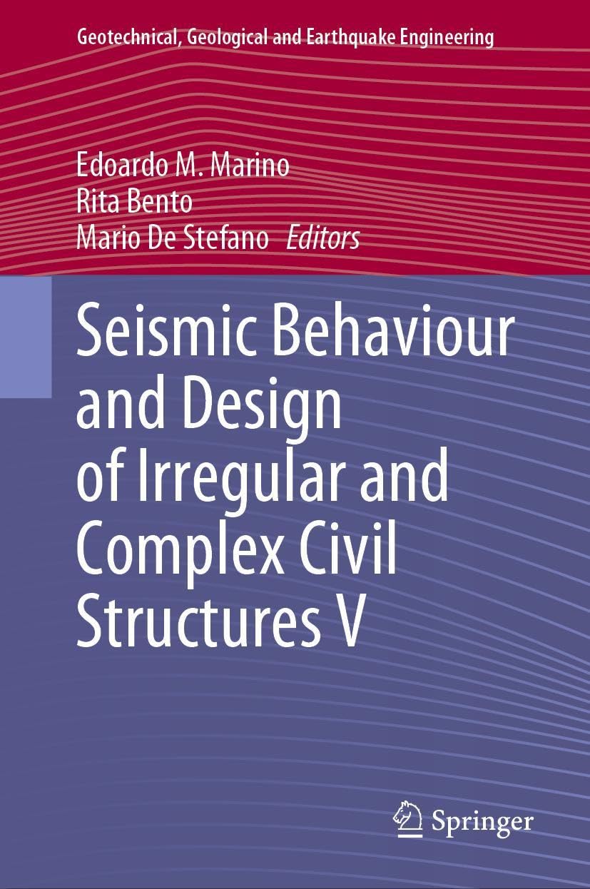 Seismic Behaviour and Design of Irregular and Complex Civil Structures V (Geotechnical, Geological and Earthquake Engineering, 53, Band 53)
