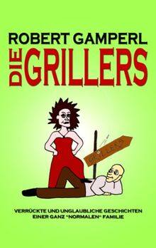 Die Grillers - Verrückte und unglaubliche Geschichten einer ganz "normalen" Familie | Buch | Zustand sehr gut
