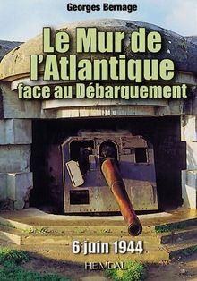 Le mur de l'Atlantique face au débarquement : 6 juin 1944