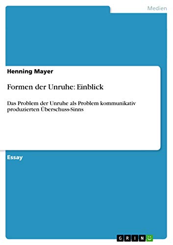 Formen der Unruhe: Einblick: Das Problem der Unruhe als Problem kommunikativ produzierten Überschuss-Sinns