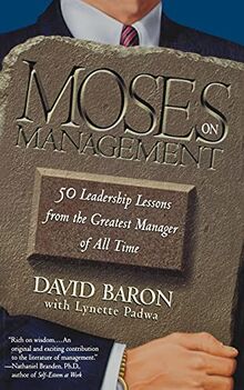 Moses on Management: 50 Leadership Lessons from the Greatest Manager of All Time