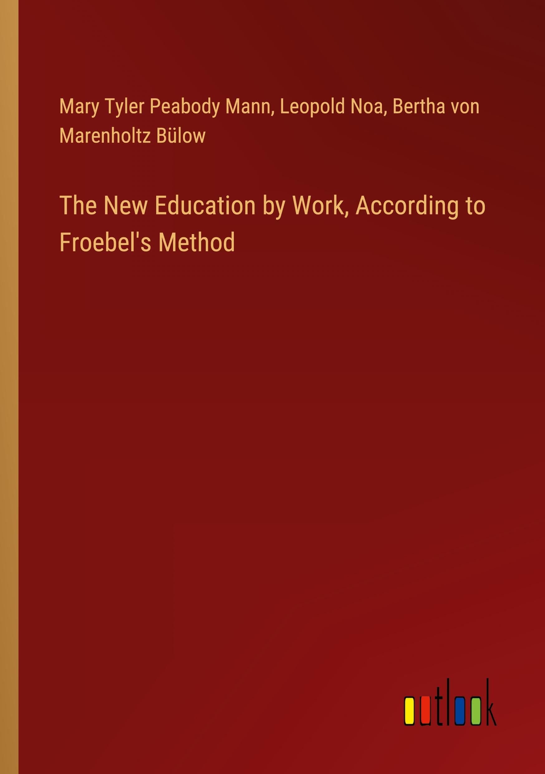 The New Education by Work, According to Froebel's Method