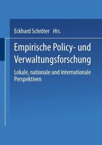 Empirische Policy- und Verwaltungsforschung: Lokale, Nationale Und Internationale Perspektiven (German Edition)