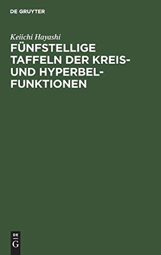 Fünfstellige Taffeln der Kreis- und Hyperbelfunktionen: Sowie der Funktionen e (hoch x) und e (hoch-x) mit den natürlichen Zahlen als Argument