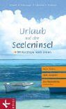 Urlaub auf der Seeleninsel: 99 Kurztrips nach innen. Ruhe finden - Kraft schöpfen - Das Wesentliche entdecken