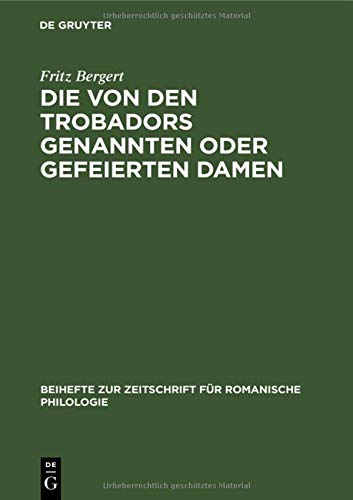 Die von den Trobadors genannten oder gefeierten Damen (Beihefte zur Zeitschrift für romanische Philologie, 46, Band 46)