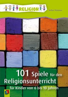 101 Spiele für den Religionsunterricht: für Kinder von 6 bis 10 Jahren