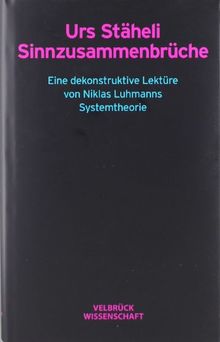 Sinnzusammenbrüche: Eine dekonstruktive Lektüre von Niklas Luhmanns Systemtheorie