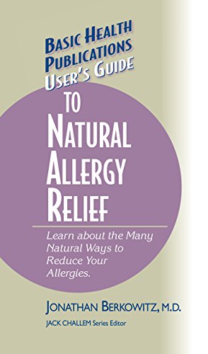 Berkowitz M.D., Jonathan M. User's Guide To Natural Allergy Relief, Learn About The Many Natural Ways To Reduce Your Allergies (Basic Health Publications User's Guide)