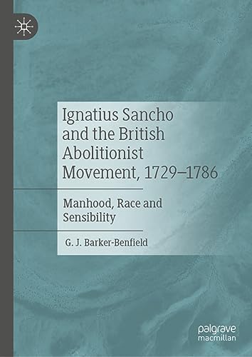 Ignatius Sancho and the British Abolitionist Movement, 1729-1786: Manhood, Race and Sensibility
