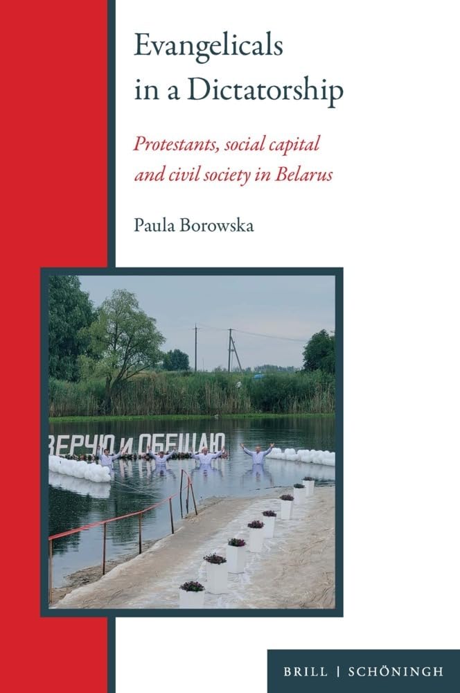 Evangelicals in a Dictatorship: Protestants, social capital and civil society in Belarus (Modern Belarusian Studies, Band 1)