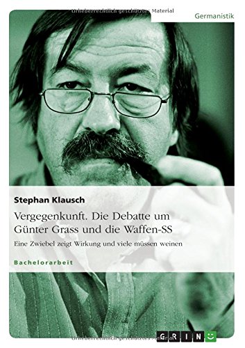 Vergegenkunft. Die Debatte um Günter Grass und die Waffen-SS: Eine Zwiebel zeigt Wirkung und viele müssen weinen