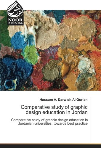 Comparative study of graphic design education in Jordan: Comparative study of graphic design education in Jordanian universities: towards best practice