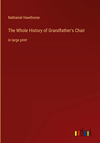 The Whole History of Grandfather's Chair: in large print